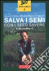 Alla ricerca degli ortaggi perduti. Salva i semi con i seed savers libro di Olivucci Alberto