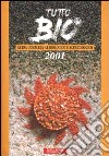 Tutto bio 2001. Guida completa al biologico e all'ecologico libro