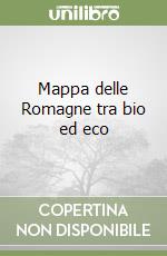 Mappa delle Romagne tra bio ed eco