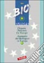 Bio Europe 2004. Annuario del biologico in Europa. Ediz. italiana e inglese libro