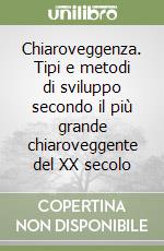 Chiaroveggenza. Tipi e metodi di sviluppo secondo il più grande chiaroveggente del XX secolo libro