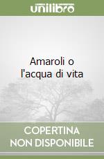 Amaroli o l'acqua di vita libro