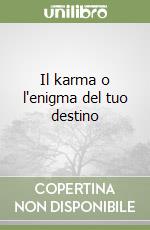 Il karma o l'enigma del tuo destino libro