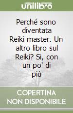 Perché sono diventata Reiki master. Un altro libro sul Reiki? Si, con un po' di più libro