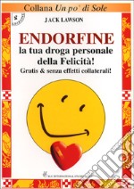 Endorfine. La tua droga personale della felicità. Gratis e senza effetti collaterali