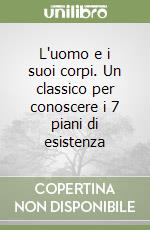 L'uomo e i suoi corpi. Un classico per conoscere i 7 piani di esistenza libro