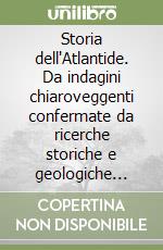 Storia dell'Atlantide. Da indagini chiaroveggenti confermate da ricerche storiche e geologiche recenti libro