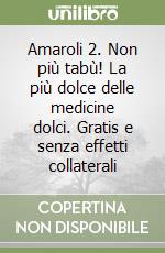 Amaroli 2. Non più tabù! La più dolce delle medicine dolci. Gratis e senza effetti collaterali libro