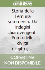 Storia della Lemuria sommersa. Da indagini chiaroveggenti. Prima delle civiltà d'Egitto, prima di Atlantide libro