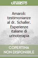 Amaroli: testimonianze al dr. Schaller. Esperienze italiane di urinoterapia libro