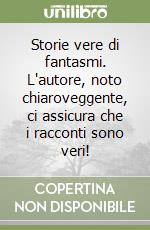 Storie vere di fantasmi. L'autore, noto chiaroveggente, ci assicura che i racconti sono veri! libro