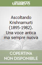 Ascoltando Krishnamurti (1895-1982). Una voce antica ma sempre nuova libro