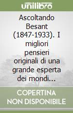 Ascoltando Besant (1847-1933). I migliori pensieri originali di una grande esperta dei mondi visibili e invisibili