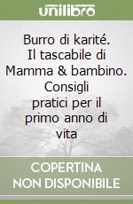 Burro di karité. Il tascabile di Mamma & bambino. Consigli pratici per il primo anno di vita libro