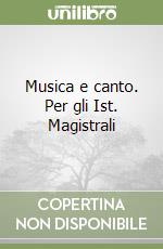 Musica e canto. Per gli Ist. Magistrali