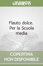 Flauto dolce. Per la Scuola media