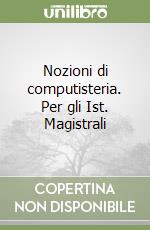 Nozioni di computisteria. Per gli Ist. Magistrali libro