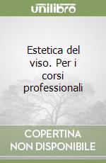 Estetica del viso. Per i corsi professionali