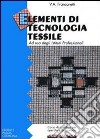 Elementi di tecnologia tessile. Per gli Ist. Professionali libro