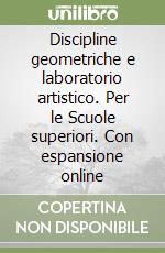 Discipline geometriche e laboratorio artistico. Per le Scuole superiori. Con espansione online libro