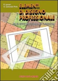 Elementi di disegno professionale. Per gli Ist. professionali libro