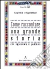 Come raccontare una grande storia libro di Forlai Luigi Bruni Augusto