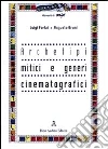 Archetipi mitici e generi cinematografici libro di Forlai Luigi Bruni Augusto