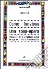 Come funziona una soap-opera libro di Ferrari Lilie