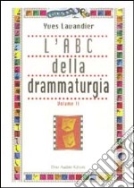 L'ABC della drammaturgia. Vol. 2 libro