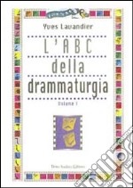 L'ABC della drammaturgia. Vol. 1 libro