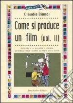 Come si produce un film. Vol. 2: Tecnica e pratica della produzione dallo script alla sala libro