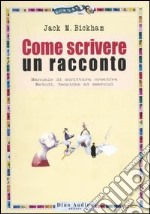 Come scrivere un racconto. Manuale di scrittura creativa. Metodi, tecniche ed esercizi