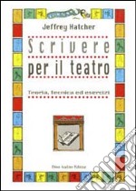 Scrivere per il teatro. Teoria, tecnica ed esercizi libro