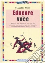 Educare la voce. Metodo ed esercizi ad uso di attori, cantanti e di chi lavora con e sulla voce libro