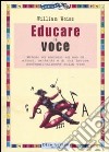 Educare la voce. Metodo ed esercizi ad uso di attori, cantanti e di chi lavora con e sulla voce libro