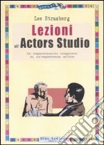 Lezioni all'Actors Studio. Le registrazioni originali di un'esperienza mitica libro