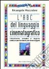 L'ABC del linguaggio cinematografico. Strutture, analisi e figure nella narrazione per immagini libro di Mazzoleni Arcangelo