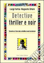 Detective thriller e noir. Teoria e tecnica della narrazione libro