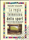 La regia televisiva dello sport. Teoria e tecnica del linguaggio libro di Tomassetti Giancarlo