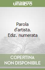 Parola d'artista. Ediz. numerata libro