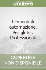 Elementi di automazione. Per gli Ist. Professionali libro