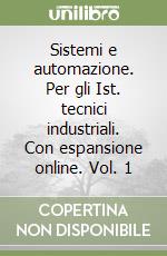 Sistemi e automazione. Per gli Ist. tecnici industriali. Con espansione online. Vol. 1 libro