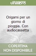 Origami per un giorno di pioggia. Con audiocassetta libro