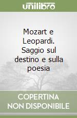 Mozart e Leopardi. Saggio sul destino e sulla poesia libro