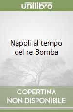 Napoli al tempo del re Bomba