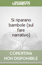 Si riparano bambole (sul fare narrativo) libro