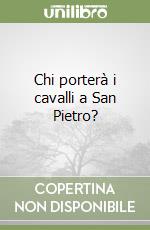 Chi porterà i cavalli a San Pietro?