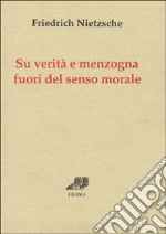 Su verità e menzogna fuori del senso morale libro