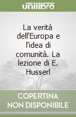 La verità dell'Europa e l'idea di comunità. La lezione di E. Husserl libro