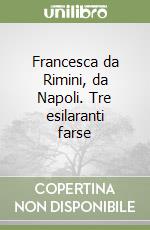 Francesca da Rimini, da Napoli. Tre esilaranti farse libro